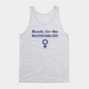 Ready for the Matriarchy! Tank Top
